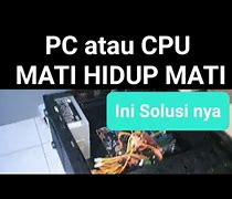 Cpu Nyala Terus Mati Lagi